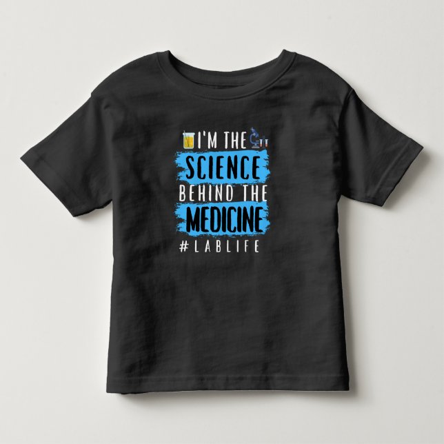I’M THE SCIENCE BEHIND THE MEDICINE #LABLIFE TODDLER T-SHIRT (Front)