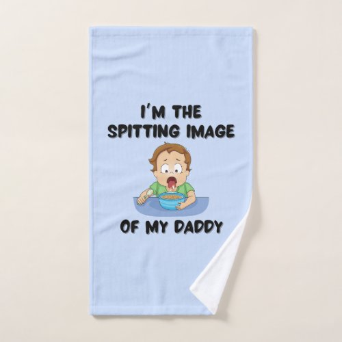 Iâm the spitting image of my daddy hand towel 