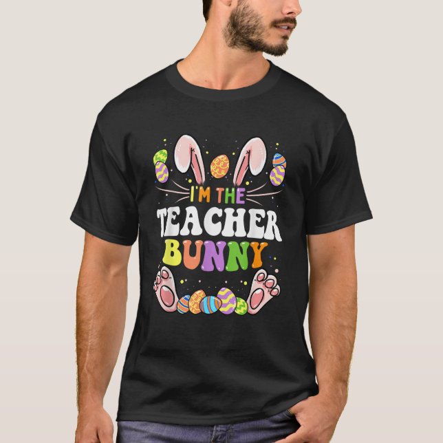 I m The Teacher Bunny Matching Family Easter Party T-Shirt (Front)