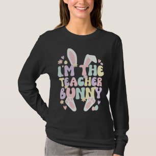I m The Teacher Easter Bunny Teaching Easter Day T-Shirt