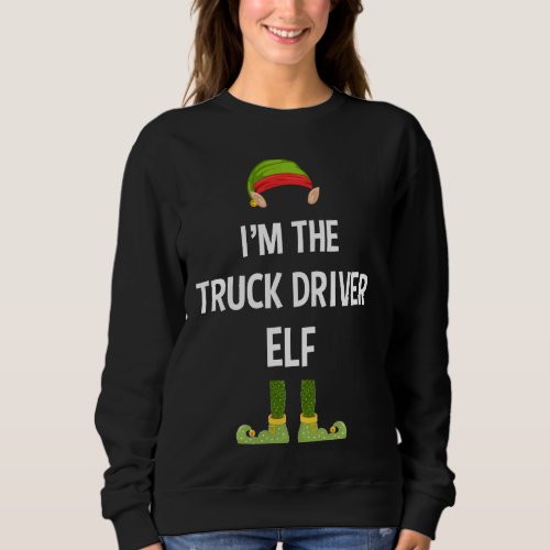 I M The Truck Driver Elf Funny Matching Christmas  Sweatshirt