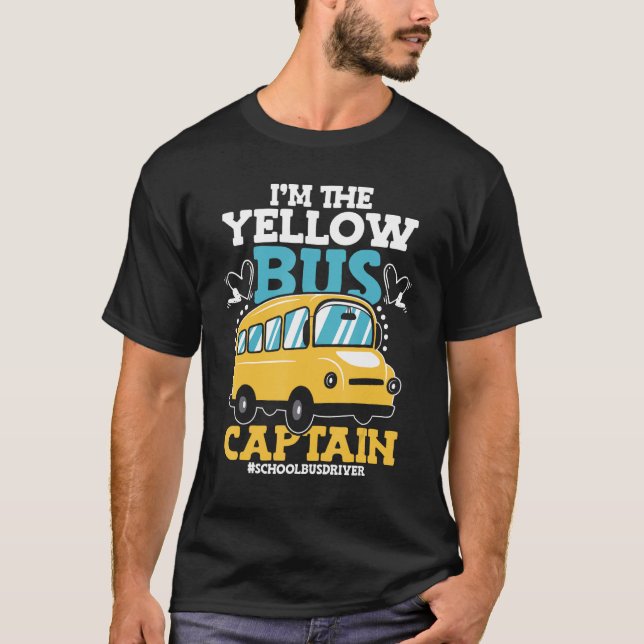 I m the Yellow Bus Captain Vehicle Bus Driver Scho T-Shirt (Front)