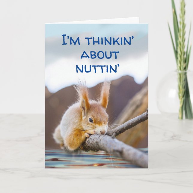 I’m Thinkin’ About Nuttin’ But You Get Squirrelly Card (Front)