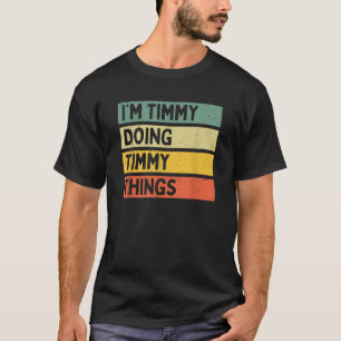 I m Timmy Doing Timmy Things Funny Personalized Qu T-Shirt
