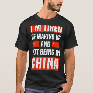 I’m Tired Of Waking Up And Not Being In China Chin T-Shirt
