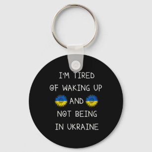 I’m Tired Of Waking Up And Not Being In Ukraine Keychain