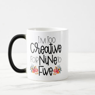 I’m too creative for nine to five color morph mug