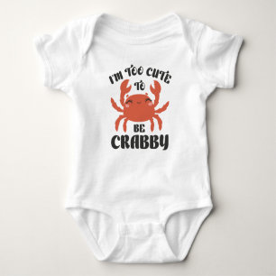 I’m Too Cute To Be Crabby Baby Bodysuit