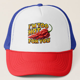 I’m Too Hot for You Trucker Hat