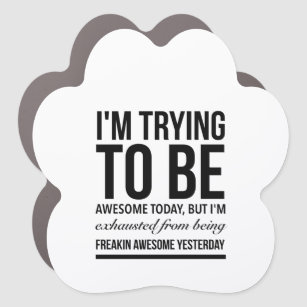 I’m trying to be awesome today but I’m exhausted Car Magnet