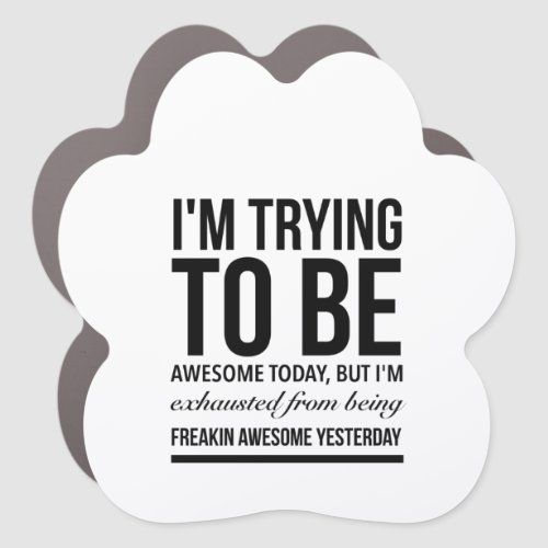 Im trying to be awesome today but Im exhausted Car Magnet