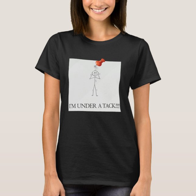 I m Under A Tack Attack  Stick Person Figure T-Shirt (Front)