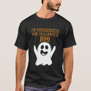 I’M Unvaccinated For Halloween Boo! Funny Hallowee T-Shirt
