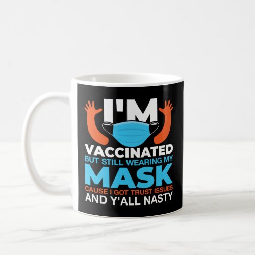 I m Vaccinated But Still Wearing My Mask  Coffee Mug