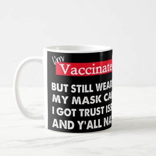 I m Vaccinated But Still Wearing My Mask Cuz  Quot Coffee Mug