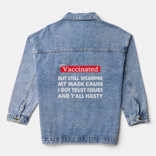 I m Vaccinated But Still Wearing My Mask Cuz  Quot Denim Jacket