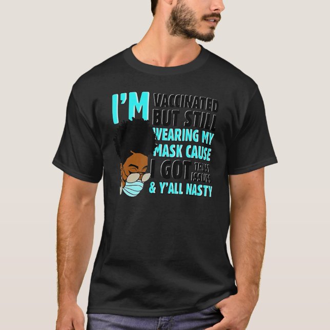 I M Vaccinated But Still Wearing My Mask T-Shirt (Front)