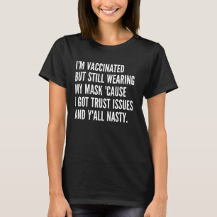 I M Vaccinated But Still Wearing My Mask Y All Nas T-Shirt
