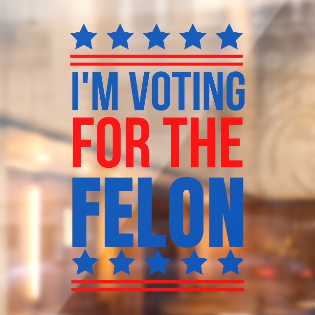 I m Voting For The Felon Funny Trump Window Cling (Sheet 2)
