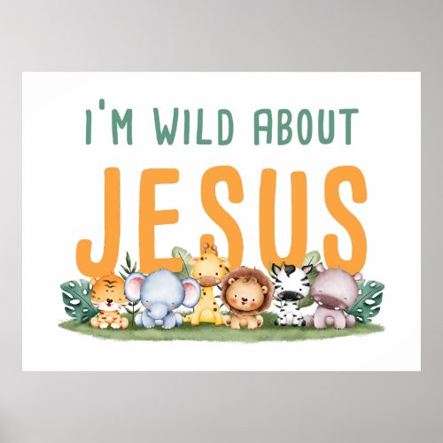 Im Wild About Jesus  Kids  Womens Christian  Poster