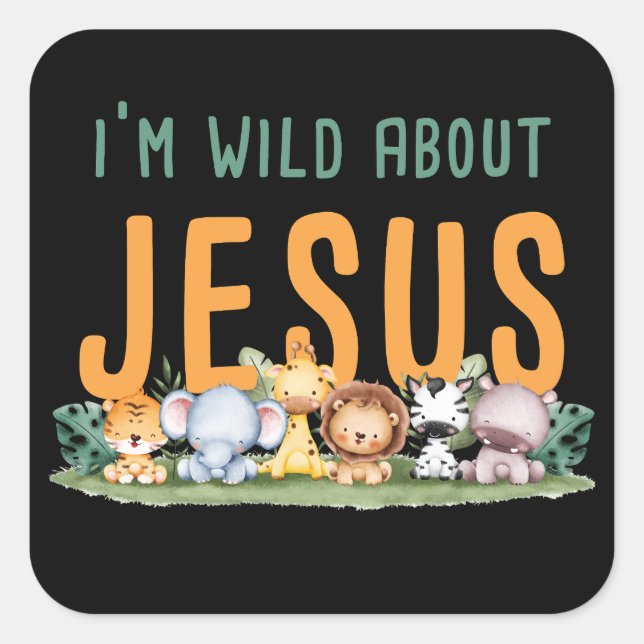 I’m Wild About Jesus – Kids & Women’s Christian  Square Sticker (Front)