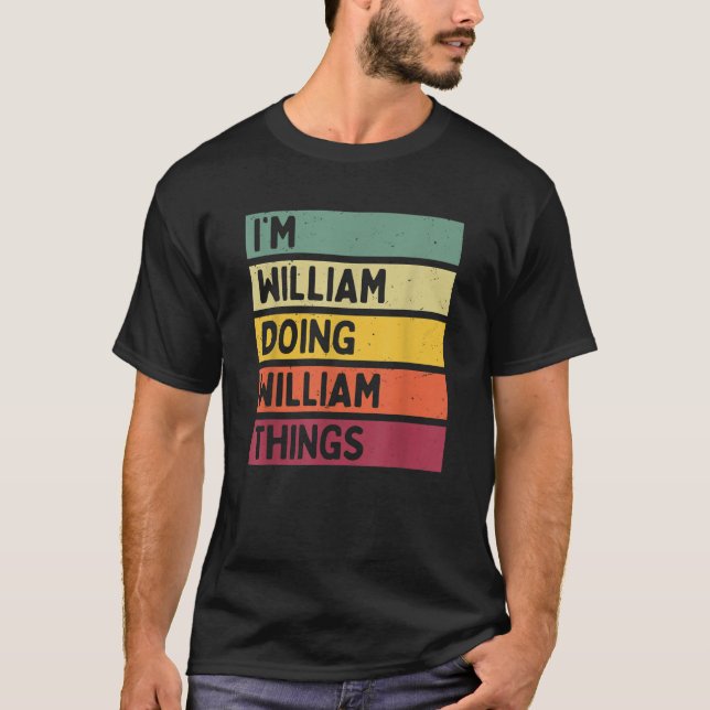 I m William Doing William Things Funny Personalize T-Shirt (Front)