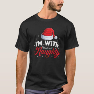 I m With Naughty Couple Matching Outfit Christmas  T-Shirt