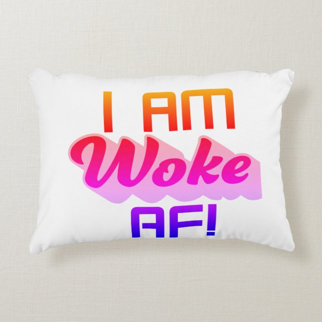 I’m Woke AF!  Accent Pillow (Front)