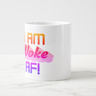 I’m Woke AF! Giant Coffee Mug