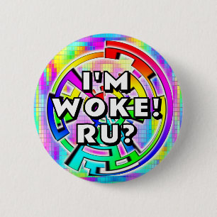 I"M WOKE! RU? (you may change the words) Button