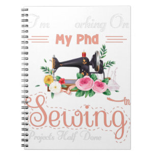 I’m Working On My PhD Projects Half Done In Sewing Notebook