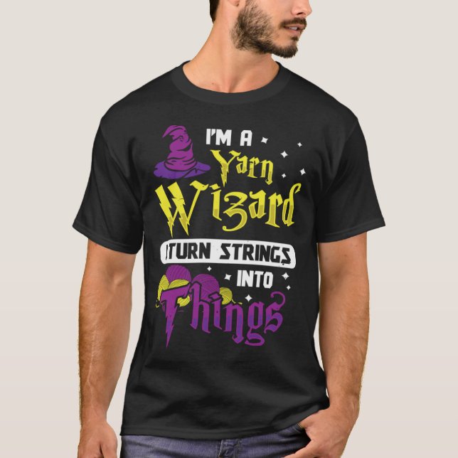 I m Yarn Wizard I Turn Strings Into Things  Croche T-Shirt (Front)