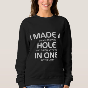 I Made A Bogey On Every Hole And Threw My Putter I Sweatshirt