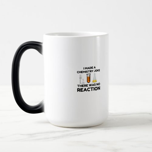 I Made A Chemistry Joke Magic Mug