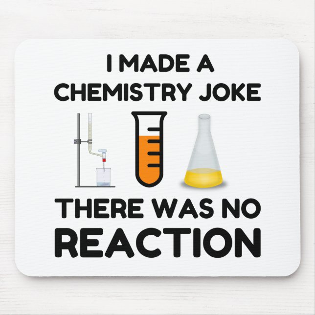I Made A Chemistry Joke Mouse Pad (Front)
