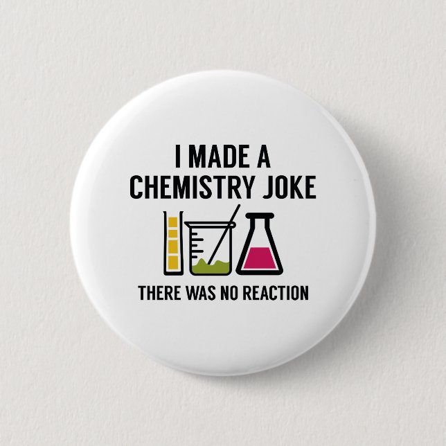 I Made A Chemistry Joke Pinback Button (Front)