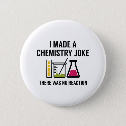 I Made A Chemistry Joke Pinback Button