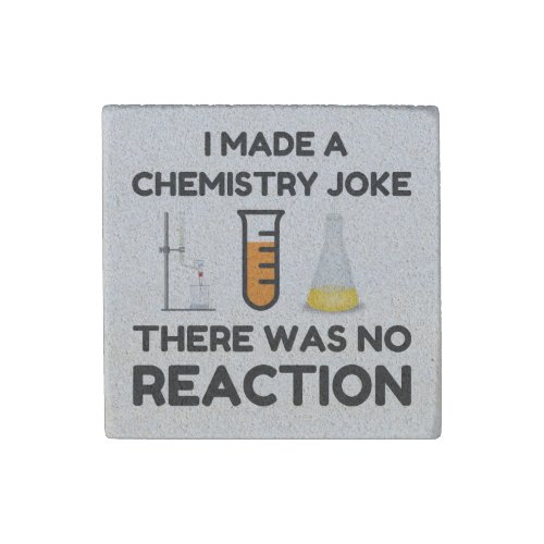 I Made A Chemistry Joke Stone Magnet