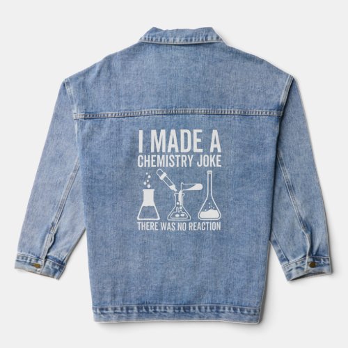 I Made A Chemistry Joke There Was No Reaction Scie Denim Jacket