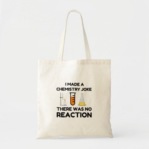 I Made A Chemistry Joke Tote Bag