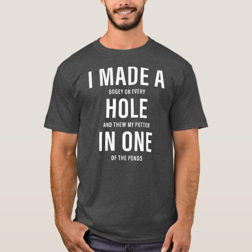 I Made A Hole In One Funny Golf Dad Lover Golfer T_Shirt