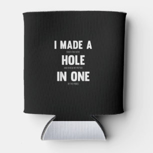 I Made A Hole In One, Funny Golf Dads & Sport Can Cooler