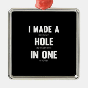 I Made A Hole In One, Funny Golf Dads & Sport Metal Ornament