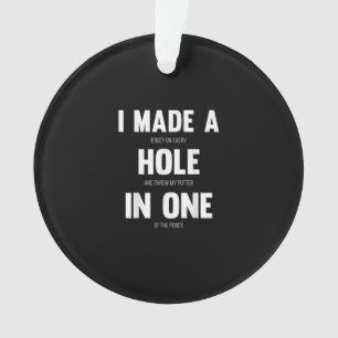 I Made A Hole In One, Funny Golf Dads & Sport Ornament