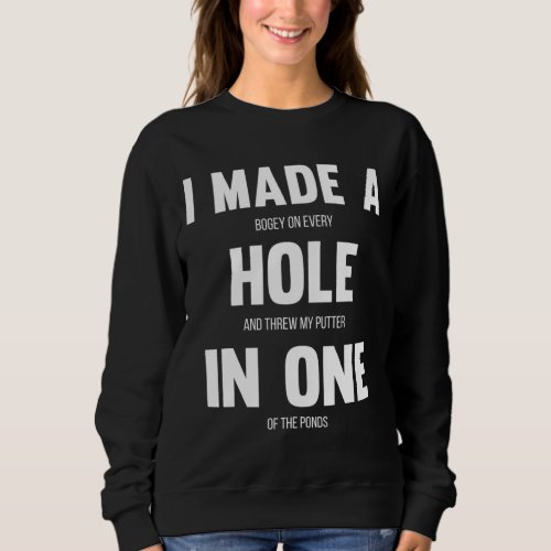 I Made A Hole In One Funny Golf for Dads  Sport L Sweatshirt
