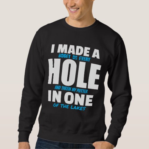 I Made A Hole In One Funny Golf Golfing Sweatshirt