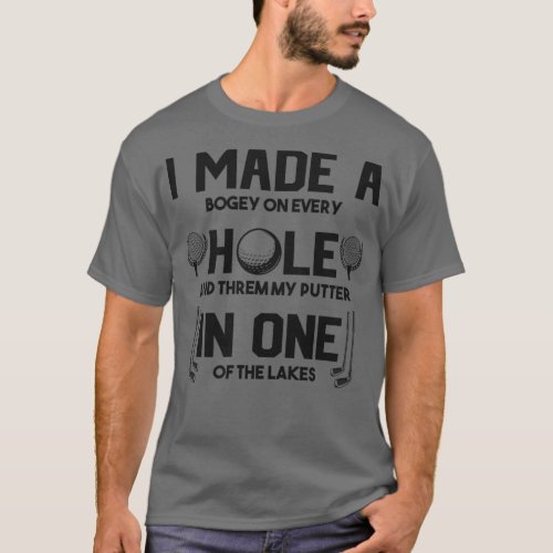 I Made A Hole In One Funny Golfing Quotes Funny Gi T_Shirt