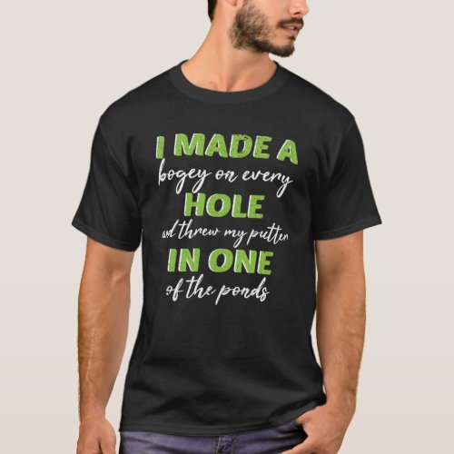 I Made A Hole In One Golfer Bogey Golfing Gag T_Shirt