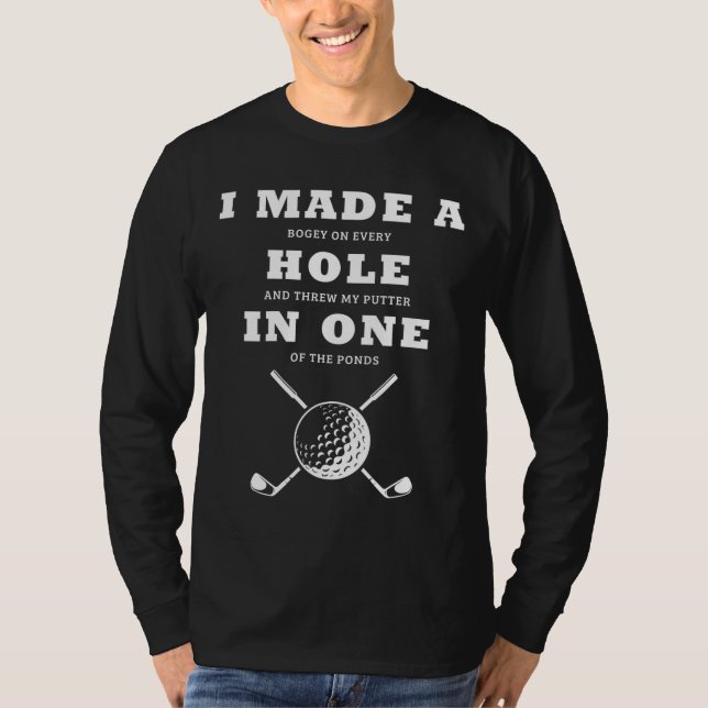 I Made A Hole In One Golfers Funny Golfing T-Shirt (Front)