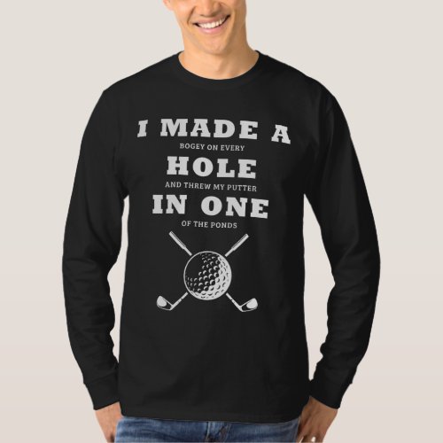 I Made A Hole In One Golfers Funny Golfing T_Shirt